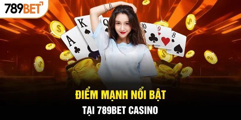 Điểm mạnh nổi bật tại 789BET casino
